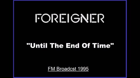 Foreigner - Until The End of Time (Live in Los Angeles, California 1995) FM Broadcast