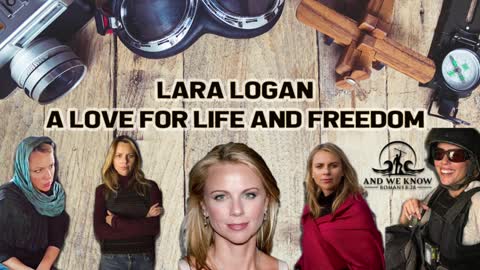 And We Know Interview with Lara Logan - An AMAZING LIFE...a VOICE for those WITHOUT a VOICE