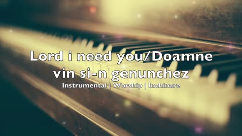 lord I need you Instrumental | worship | Inchinare
