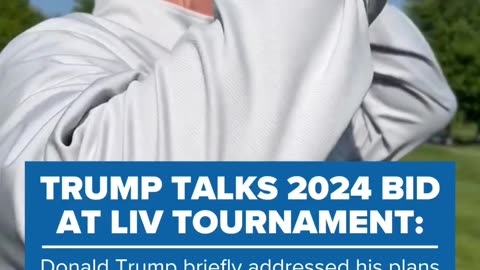 Donald Trump talks 2024 presidential election bid at LIV Golf tournament
