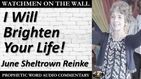 “I Will Brighten Your Life!” – Powerful Prophetic Encouragement from June Sheltrown Reinke