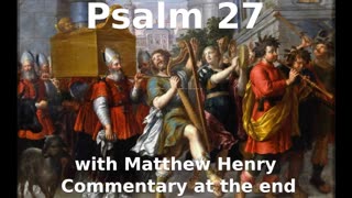 📖🕯 Holy Bible - Psalm 27 with Matthew Henry Commentary at the end.