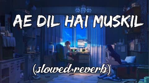 Ae Dil Hai Muskil - (slowed&reverb) Arijit Singh New Lofi Song - Broken Lofi - Alone Lofi -