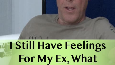 I Still Have Feelings For My Ex, What Should I Do?