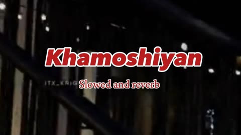 Khamoshiyan song | slowed and reverb lyrics |sad song