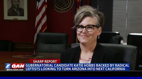 Hobbs backed by radical leftists looking to turn Arizona into next California