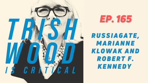 EPISODE 165 RUSSIAGATE, MARIANNE KLOWAK AND ROBERT F. KENNEDY