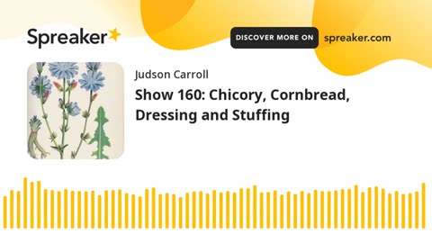 Show 160: Chicory, Cornbread, Dressing and Stuffing