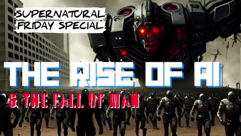 DAY 099 | THE RISE OF Ai & the fall of man - Supernatural Friday Special