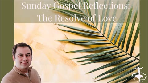 The Resolve of Love: Palm Sunday