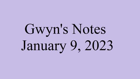 Gwyn's Notes - January 9, 2023