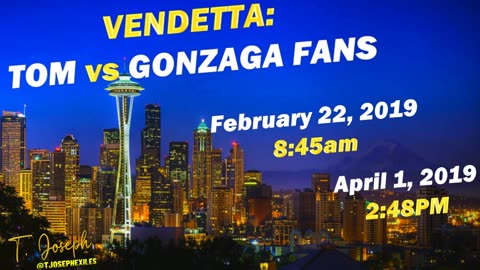 Vendetta: Tom vs Gonzaga Fans | February 22 & April 1, 2019