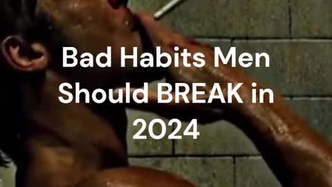 Bad Habits Men Should BREAK in 2024