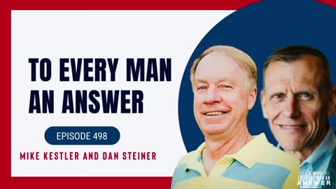 Episode 498 - Pastor Mike Kestler and Dan Steiner on To Every Man An Answer