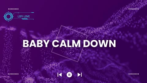 Baby Calm Down | Lofi version.