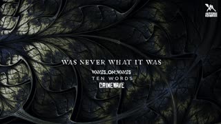 Ten Words X Waves_On_Waves "Was Never What It Was"