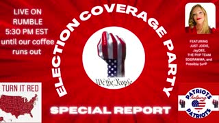 LIVE ELECTION COVERAGE PARTY! SPECIAL REPORT!