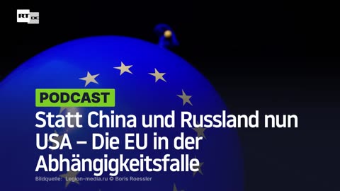 Statt China und Russland nun USA – Die EU in der Abhängigkeitsfalle