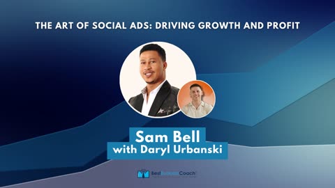 The Art of Social Ads: Driving Growth and Profit with Sam Bell