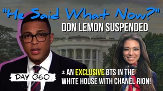 DAY 060 | Don Lemon Suspended // DeSantis Pro Police Tour + Insider White House BTS w/ Chanel Rion