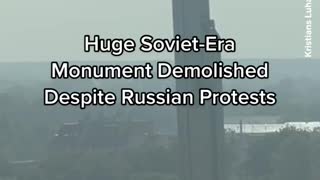 Huge Soviet-EraMonument DemolishedDespite Russian Protests