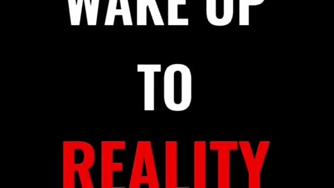 Wake up to reality