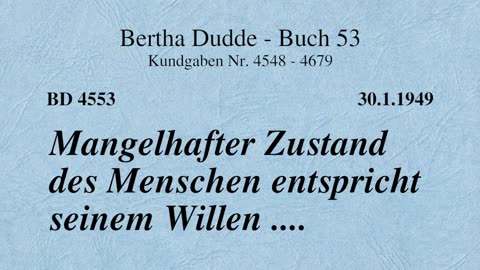 BD 4553 - MANGELHAFTER ZUSTAND DES MENSCHEN ENTSPRICHT SEINEM WILLEN ....
