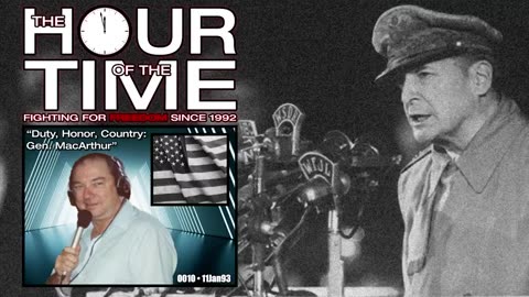 THE HOUR OF THE TIME #0010 DUTY, HONOR, COUNTRY - GEN. DOUGLAS MACARTHUR
