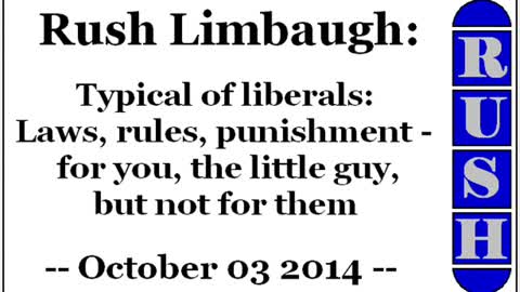 Rush Limbaugh about Typical of liberals: Laws, rules, punishment - for you, but not for them