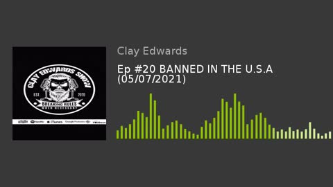 Ep #20 of The Clay Edwards Show, BANNED IN THE U.S.A