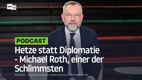 Hetze statt Diplomatie - Michael Roth, einer der Schlimmsten