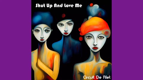 Circuit De Filet - Shut Up And Love Me