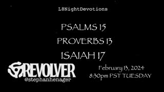 L8NightDevotions Revolver Psalms 15 Proverbs 13 Isaiah 17 Reading Worship Prayers