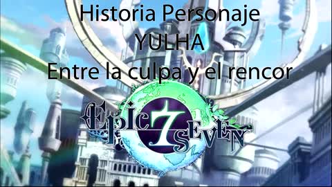 Epic Seven Historia Personaje Yulha Entre la culpa y el rencor (Sin gameplay)