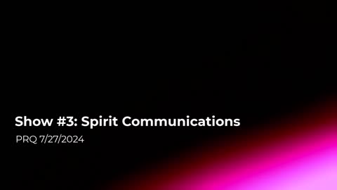 Show #3: Spirit Communications 7/27/2024