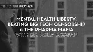 Mental Health Liberty: Beating Big Tech Censorship & The Pharma Mafia W/ Dr. Kelly Brogan #230