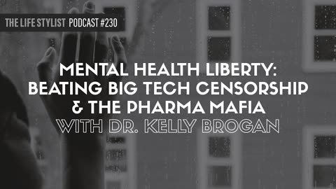 Mental Health Liberty: Beating Big Tech Censorship & The Pharma Mafia W/ Dr. Kelly Brogan #230