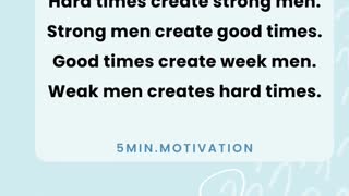 Hard times create strong men. Strong men create good times.