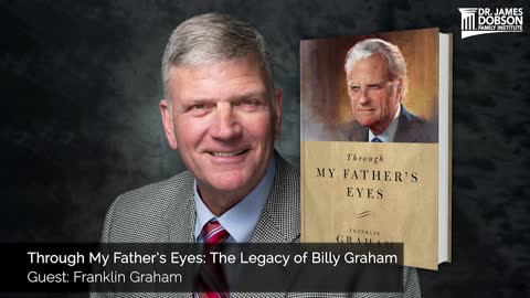 Through My Father’s Eyes: The Legacy of Billy Graham with Guest Franklin Graham