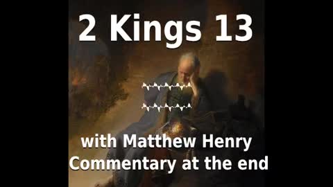 📖🕯 Holy Bible - 2 Kings 13 with Matthew Henry Commentary at the end.