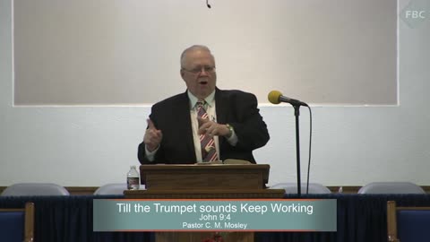 Pastor C. M. Mosley, Series: Till The Trumpet Sounds, Keep Working, John 9:4