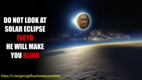 GEORGE FLOYD CREEPYPASTA : Do Not look at Solar Eclipse Floyd, He will make you blind