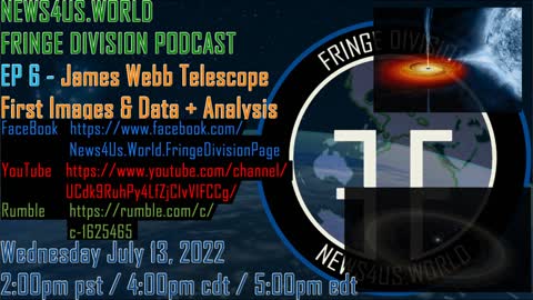 NEWS4US.WORLD FRINGE DIVISION PODCAST EP 6 - James Webb Telescope First Images & Data + Analysis