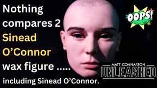 Sinead O'Connor wax figure epic fail and disaster - Matt Connarton Unleashed