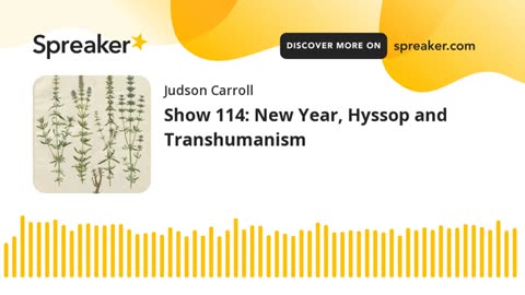 Show 114: New Year, Hyssop and Transhumanism