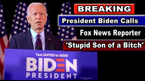 BREAKING : President Biden Calls Fox News Reporter 'Stupid Son of a Bitch'