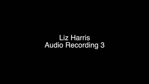 Liz Harris Audio Recording 3