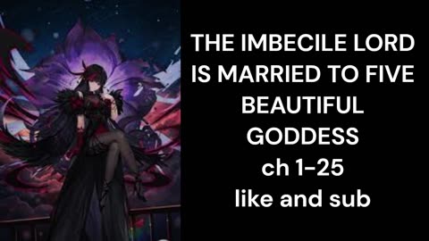 THE IMBECILE LORD IS MARRIED TO FIVE BEAUTIFUL GODDESS ch 1-25