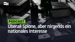 Überall Spione, aber nirgends ein nationales Interesse