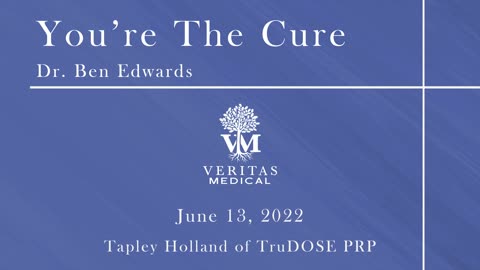 You're The Cure, June 13, 2022 - Dr. Ben Edwards with Tapley Holland of TruDOSE PRP